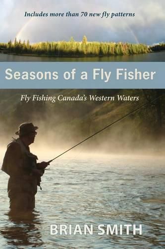 Cover image for Seasons of a Fly Fisher: Fly Fishing Canada's Western Waters