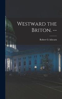 Cover image for Westward the Briton. --