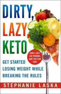 Cover image for Dirty, Lazy Keto: Get Started Losing Weight While Breaking the Rules