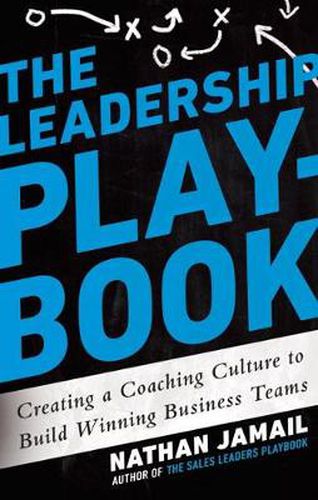 The Leadership Playbook: Creating a Coaching Culture to Build Winning Teams