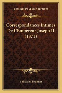 Cover image for Correspondances Intimes de L'Empereur Joseph II (1871)