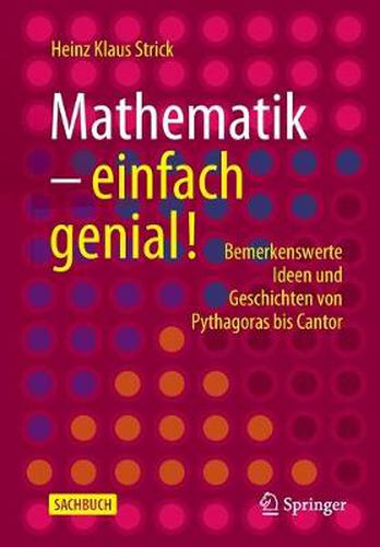 Cover image for Mathematik - Einfach Genial!: Bemerkenswerte Ideen Und Geschichten Von Pythagoras Bis Cantor