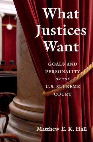 Cover image for What Justices Want: Goals and Personality on the U.S. Supreme Court