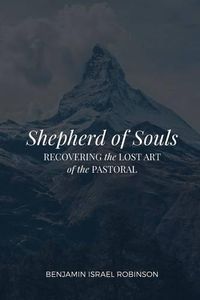 Cover image for Shepherd of Souls: Recovering the Lost Art of the Pastoral