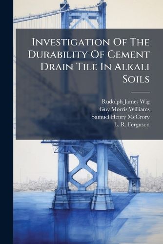 Cover image for Investigation Of The Durability Of Cement Drain Tile In Alkali Soils