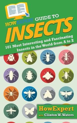 Cover image for HowExpert Guide to Insects: 101 Most Interesting and Fascinating Insects in the World from A to Z
