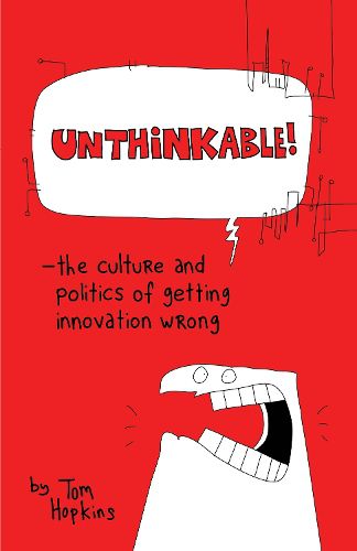 Cover image for Unthinkable: The Culture and Politics of Getting Innovation Wrong