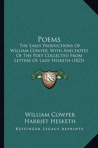 Cover image for Poems: The Early Productions of William Cowper, with Anecdotes of the Poet Collected from Letters of Lady Hesketh (1825)