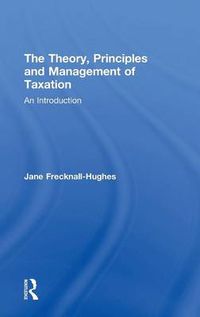 Cover image for The Theory, Principles and Management of Taxation: An Introduction