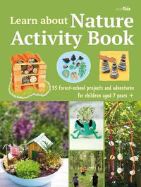 Cover image for Learn about Nature Activity Book: 35 Forest-School Projects and Adventures for Children Aged 7 Years+