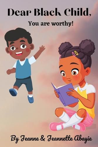 Cover image for Dear Black Child - You Are Worthy !