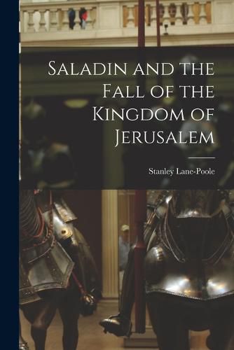 Cover image for Saladin and the Fall of the Kingdom of Jerusalem