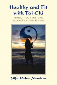 Cover image for Healthy and Fit with Tai Chi: Perfect Your Posture, Balance, and Breathing