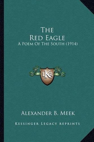 Cover image for The Red Eagle the Red Eagle: A Poem of the South (1914) a Poem of the South (1914)