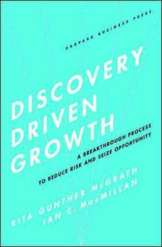 Cover image for Discovery-Driven Growth: A Breakthrough Process to Reduce Risk and Seize Opportunity