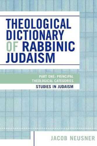 Theological Dictionary of Rabbinic Judaism: Part One: Principal Theological Categories