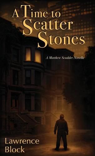 A Time to Scatter Stones: A Matthew Scudder Novella