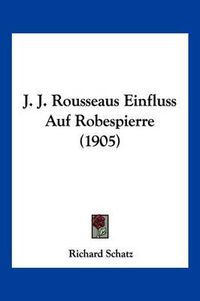 Cover image for J. J. Rousseaus Einfluss Auf Robespierre (1905)