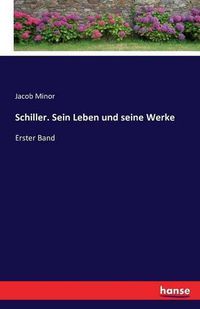 Cover image for Schiller. Sein Leben und seine Werke: Erster Band