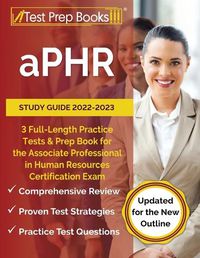 Cover image for aPHR Study Guide 2022-2023: 3 Full-Length Practice Tests and Prep Book for the Associate Professional in Human Resources Certification Exam [Updated for the New Outline]