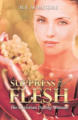 Cover image for Suppress the Flesh: The Christian Dating Manual