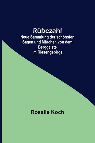 Cover image for Ruebezahl; Neue Sammlung der schoensten Sagen und Maerchen von dem Berggeiste im Riesengebirge