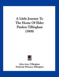 Cover image for A Little Journey to the Home of Elder Pardon Tillinghast (1908)