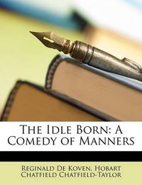 Cover image for The Idle Born: A Comedy of Manners