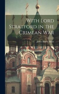 Cover image for With Lord Stratford in the Crimean War