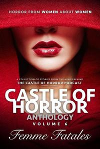 Cover image for Castle of Horror Anthology Volume 6: Femme Fatales