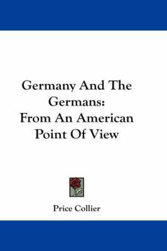 Cover image for Germany And The Germans: From An American Point Of View