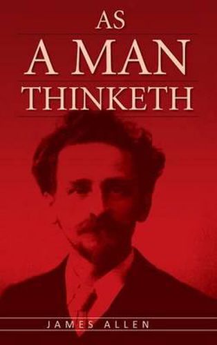 Cover image for As A Man Thinketh: The Original Classic about Law of Attraction that Inspired The Secret