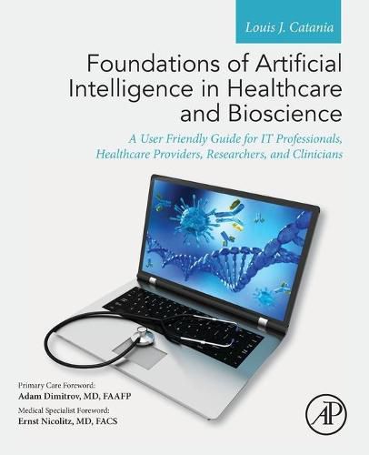 Cover image for Foundations of Artificial Intelligence in Healthcare and Bioscience: A User Friendly Guide for IT Professionals, Healthcare Providers, Researchers, and Clinicians