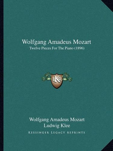 Wolfgang Amadeus Mozart: Twelve Pieces for the Piano (1896)