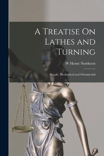 A Treatise On Lathes and Turning