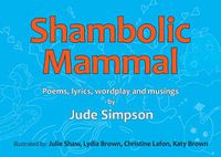 Cover image for Shambolic Mammal: Poems, lyrics, wordplay and musings