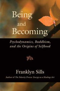 Cover image for Being and Becoming: Psychodynamics, Buddhism, and the Origins of Selfhood