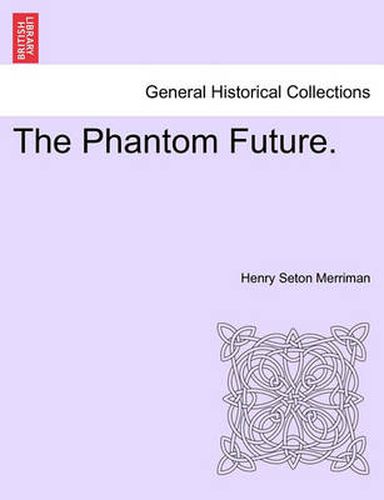 Cover image for The Phantom Future. Vol. I.