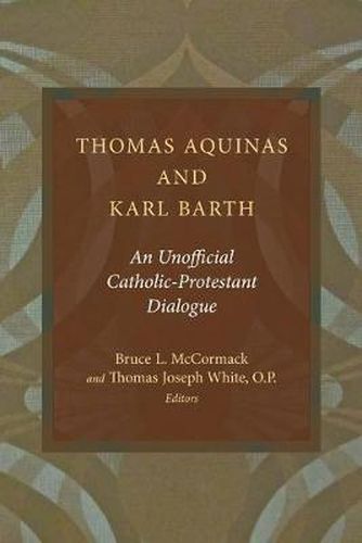 Cover image for Thomas Aquinas and Karl Barth: An Unofficial Catholic-Protestant Dialogue