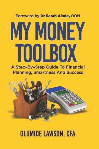 Cover image for My Money Tool Box: A Step-By-Step Guide to Financial Planning, Smartness and Success