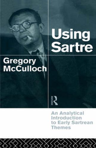 Cover image for Using Sartre: An analytical introduction to early Sartrean themes