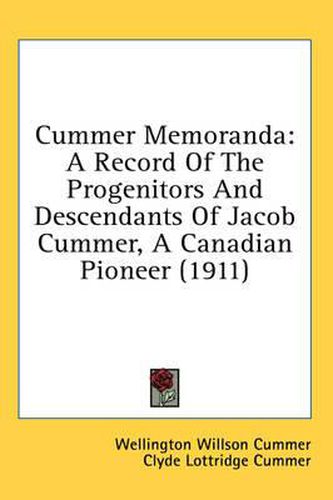 Cover image for Cummer Memoranda: A Record of the Progenitors and Descendants of Jacob Cummer, a Canadian Pioneer (1911)