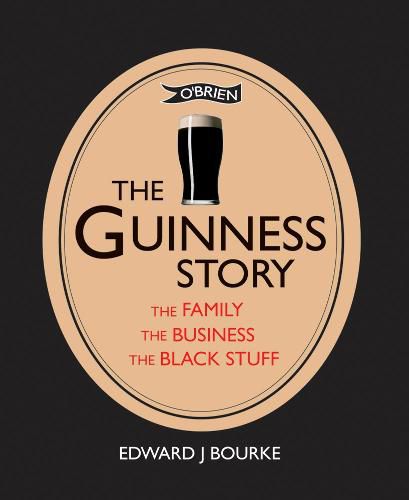 Cover image for The Guinness Story: The Family, The Business and The Black Stuff