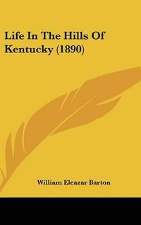 Cover image for Life in the Hills of Kentucky (1890)