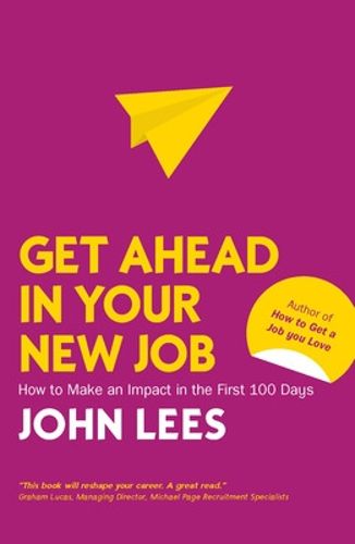 Cover image for Get Ahead in Your New Job: How to Make an Impact in the First 100 Days