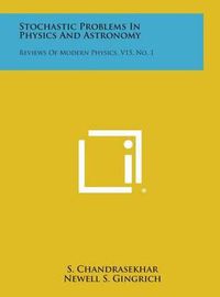 Cover image for Stochastic Problems in Physics and Astronomy: Reviews of Modern Physics, V15, No. 1