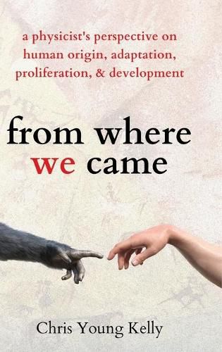 from where we came: a physicist's perspective on human origin, adaptation, proliferation, and development