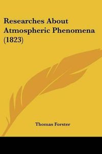 Cover image for Researches about Atmospheric Phenomena (1823)