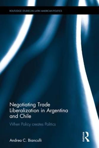 Cover image for Negotiating Trade Liberalization in Argentina and Chile: When Policy creates Politics