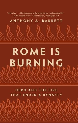 Cover image for Rome Is Burning: Nero and the Fire That Ended a Dynasty